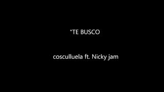 Te busco Cosculluela ft. Nicky jam (letra oficial) 2015
