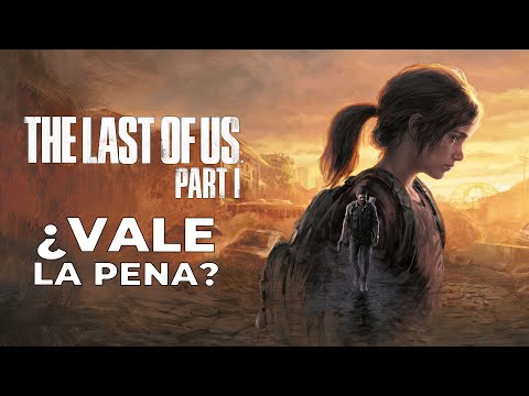 The Last of Us Part I: ¿Vale la pena?