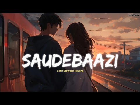 Saudebaazi [ Lofi + Slowed + Reverb ] - Anupam Amod || Main Kabhi Bhoolunga Na Tujhe || LofiVerse