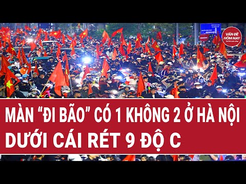 Màn “đi bão” có 1 không 2 ở Hà Nội dưới cái rét 9 độ C
