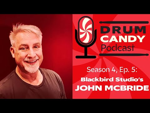 Blackbird Studio Owner and Blackbird Academy Founder John McBride, Part 1 (Drum Candy SN4, EP5)