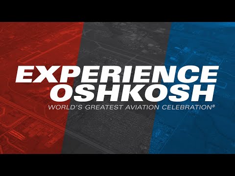 EAA AirVenture Oshkosh 2018 – Experience Oshkosh
