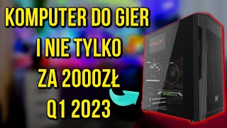 KOMPUTER DO GIER ZA 2000ZŁ | Q1 2023