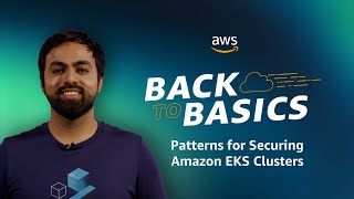 Back to Basics: Patterns for Securing Amazon EKS Clusters