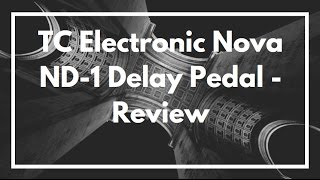 Video thumbnail for TC Electronic Nova ND-1 Delay Pedal - Review by Digital Stereo Guitar