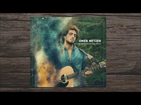 Omer Netzer ❁ עומר נצר - Couldn't Love You More