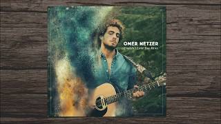 Omer Netzer ❁ עומר נצר - Couldn't Love You More