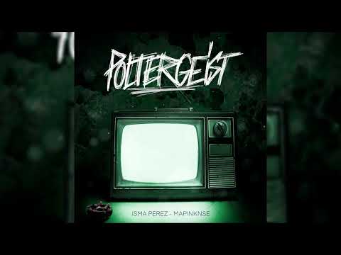 ISMAPEREZ X MAPIN KNSE - POLTERGEIST