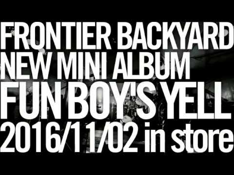 FRONTIER BACKYARD / FUN BOY'S YELL Trailer - 2016.11.02 on sale