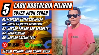 Download lagu LAGU NOSTALGIA PILIHAN - COVER JHON SERAN || FULL ALBUM TERBAIK 2025 mp3