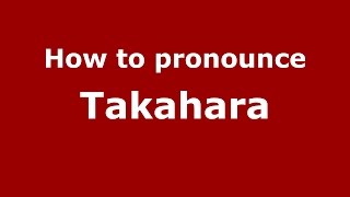 How to pronounce Takahara