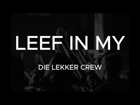 DIE LEKKER CREW | LEEF IN MY | LYRICS VIDEO