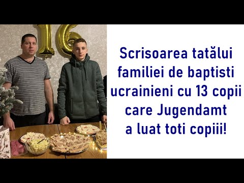 Scrisoarea tatălui familiei de baptiști ucrainieni cu 13 copii care Jugendamt a luat toți copiii!