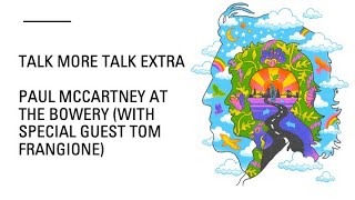 Talk More Talk Extra: Paul McCartney at the Bowery (with special guest Tom Frangione)