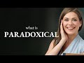 Paradoxical | what is PARADOXICAL meaning
