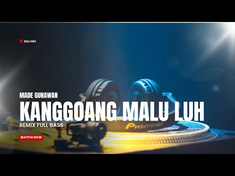 DJ KANGGOANG MALU LUH - MADE GUNAWAN TERBARU 2025