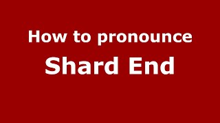 How to pronounce Shard End