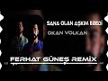 Okan & Volkan - Sana Olan Aşkım Ebedi  ( Ferhat Güneş Remix )