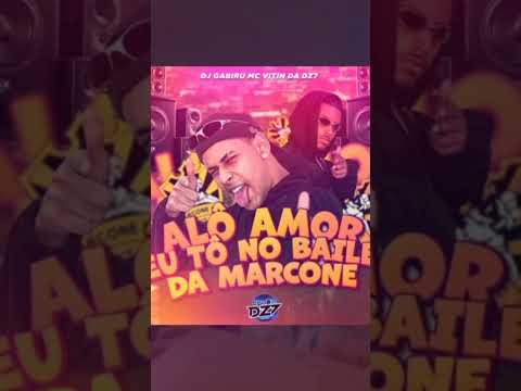 ALÔ AMOR EU TÔ NO BAILE DA MARCONE - MC Vitin da DZ7 