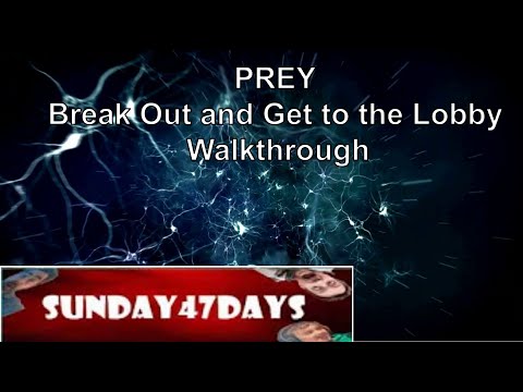 Prey Break Out and Get to the Lobby Walkthrough