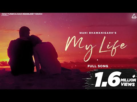 My Life : Mani Bhawanigarh | Official Song | Punjabi Romantic Song 2022