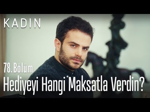 Hediyeyi hangi maksatla verdin? - Kadın 78. Bölüm