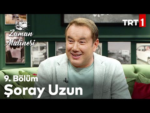 Zaman Matinesi 9. Bölüm - Şoray Uzun