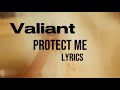 Valiant - Protect Me (Lyrics)