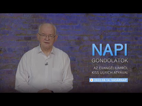 Vasárnapi gondolatok a napi evangéliumról Kiss Ulrich atyával – 220814