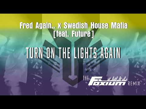 Fred Again.. x Swedish House Mafia [feat. Future] - Turn On The Lights again (The Foxium Remix)