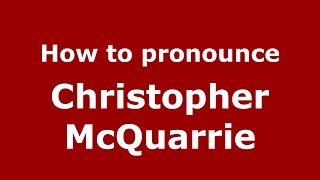 How to pronounce Christopher Mcquarrie