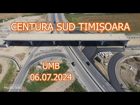 CENTURA SUD Timișoara - Segmente - Stadiu lucrări 06.07.2024 #umb