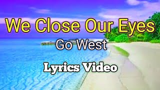 We Close Our Eyes - Go West (Lyrics Video)
