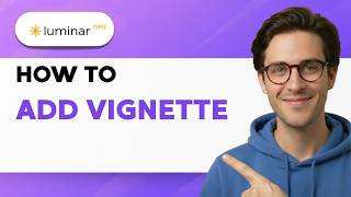 How to Add Vignette in Luminar Neo [2026 Full Guide]