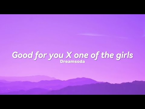 Good for you X One of the girls (Lyrics)