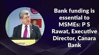 Bank funding is essential to MSMEs:  P S Rawat, Executive Director, Canara Bank image