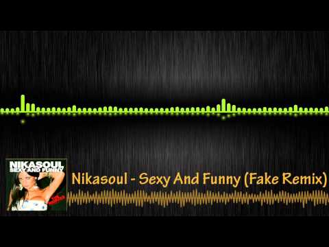Nikasoul - Sexy and Funny (Fake Remix)