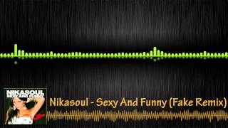 Nikasoul - Sexy and Funny (Fake Remix)