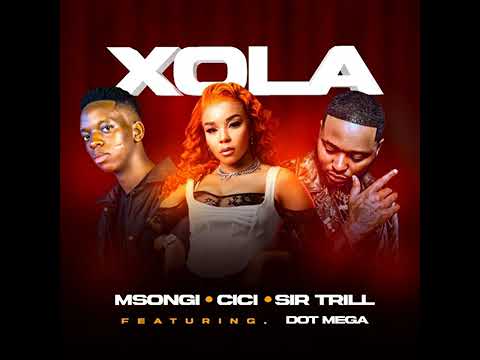 Msongi, Cici & Sir Trill – Xola ft. Dot Mega