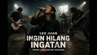 Download lagu LEX JUAN – INGIN HILANG INGATAN (ROCKET ROCKERS COVER) mp3