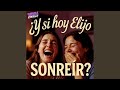 ¿Y SI HOY ELIJO SONREIR?
