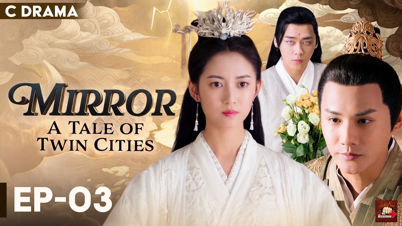 Mirror: A Tale Of Twin Cities – Ep #03 | Hindi Dubbed C Drama | Eng Subs | Chinese Fantasy Romance