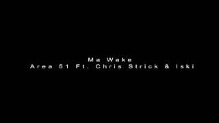 Area 51 Ft. Chris Strick & Iski - Ma Wake Official VideoClip