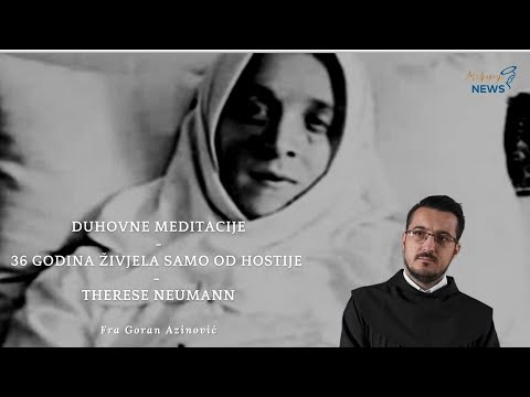 36 godina živjela samo od  hostije, Therese Neumann - Fra Goran Azinović   Duhovna Meditacija 88.