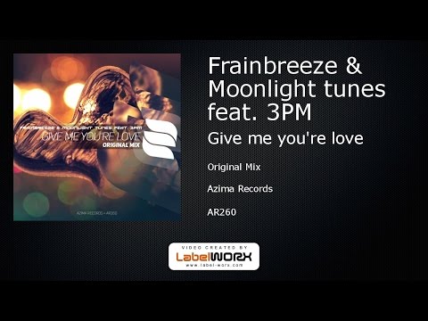 Frainbreeze & Moonlight tunes feat. 3PM - Give me you're love (Original Mix)