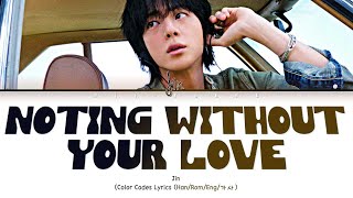 Download lagu Jin (진) 'Nothing Without Your Love' (Lyrics (Han/Rom/Eng) mp3