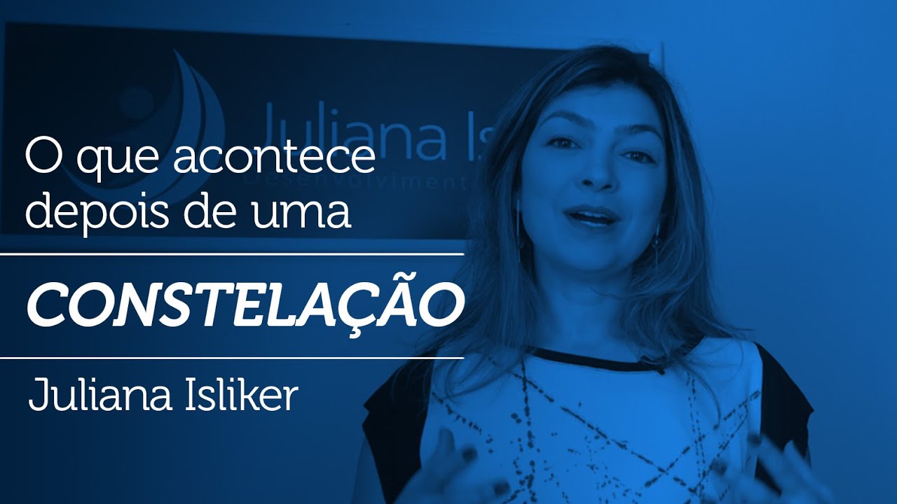 Constelação Familiar - O que acontece depois de uma constelação - Juliana Isliker