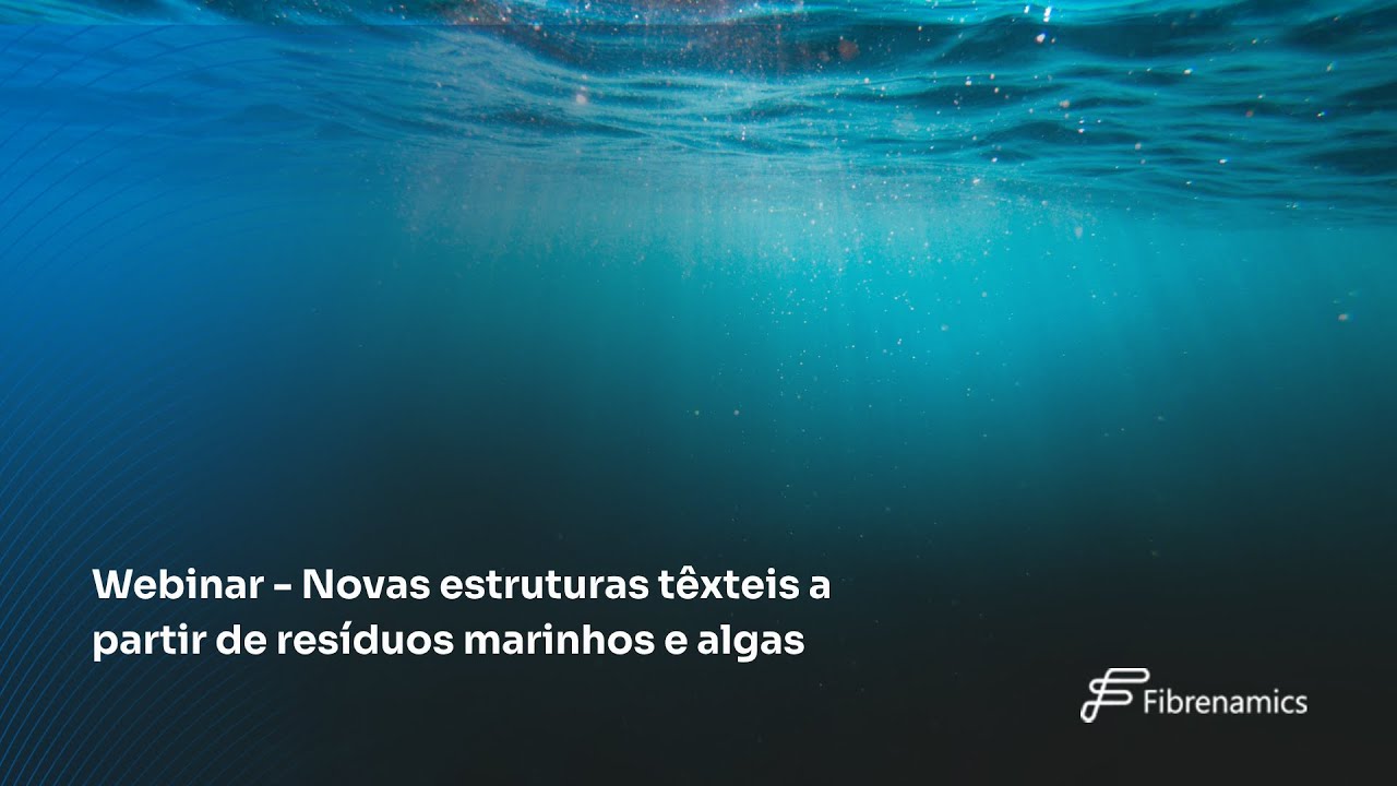 Novas estruturas têxteis a partir de resíduos marinhos e algas | Fibrenamics Webinar