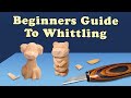 Start Whittling TODAY Complete Beginners Guide To Whittling