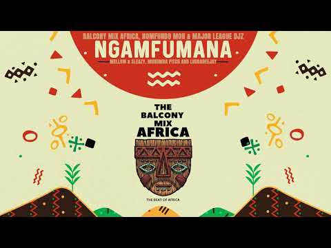 Balcony Mix , Nomfundo Moh, Major League Djz, Mellow & Sleazy ft Murumba Pitch - NGAMFUMANA